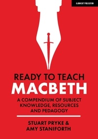 Amy Staniforth et Stuart Pryke - Ready to Teach: Macbeth:A compendium of subject knowledge, resources and pedagogy.