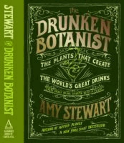 Drunken Botanist. The Plants that Create the World's Great Drinks