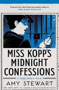 Amy Stewart - Miss Kopp's Midnight Confessions.
