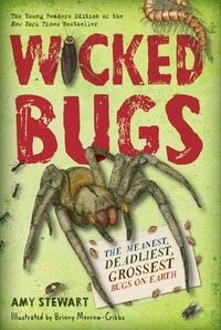 Amy Stewart et Briony Morrow-Cribbs - Wicked Bugs (Young Readers Edition) - The Meanest, Deadliest, Grossest Bugs on Earth.