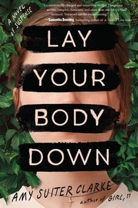 Amy Suiter Clarke - Lay Your Body Down - A Novel of Suspense.