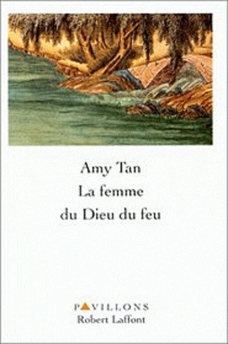 Amy Tan - La femme du Dieu du feu.