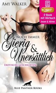 Noch immer gierig &amp; unersättlich | 5 geile erotische Sex-Geschichten | Erotik Audio Story | Erotisches Hörbuch
