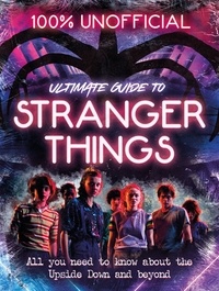 Amy Wills - Stranger Things: 100% Unofficial – the Ultimate Guide to Stranger Things.