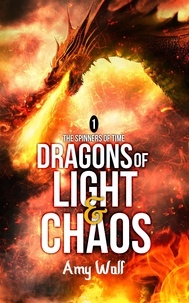  AMY WOLF - Dragons of Light and Chaos - The Spinners of Time, #1.