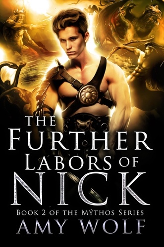  AMY WOLF - The Further Labors of Nick - The Mythos Series, #2.