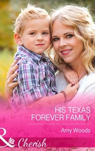 Amy Woods - His Texas Forever Family.
