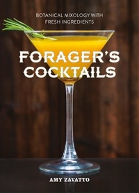 Amy Zavatto - Forager’s Cocktails - Botanical Mixology with Fresh Ingredients.
