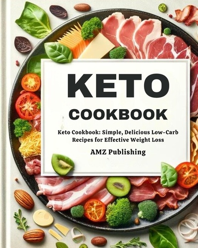  AMZ Publishing - Keto cookbook : Low-Carb, High-Fat Gourmet: Satisfying Recipes for Ketogenic Success.