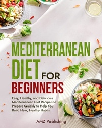  AMZ Publishing - Mediterranean Diet for Beginners: Easy, Healthy, and Delicious Mediterranean Diet Recipes to Prepare Quickly to Help You Build New, Healthy Habits - Mediterranean Diet Cookbook, #2.