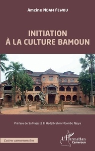 Amzine Ndam Fewou et Ibrahim Mbombo Nijoya - Initiation à la culture bamoun.