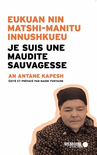 An Antane Kapesh - Je suis une maudite sauvagesse - Edition bilingue innu-français.