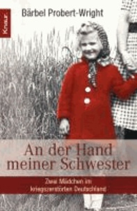 An der Hand meiner Schwester - Zwei Mädchen im kriegszerstörten Deutschland.