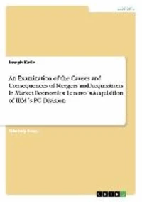 An Examination of the Causes and Consequences of Mergers and Acquisitions in Market Economies: Lenovo´s Acquisition of IBM´s PC Division