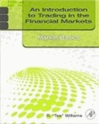 An Introduction to Trading in the Financial Markets:  Market Basics.
