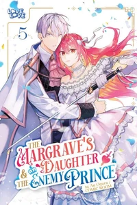 The Margrave's Daughter &amp; the Enemy Prince, Volume 5