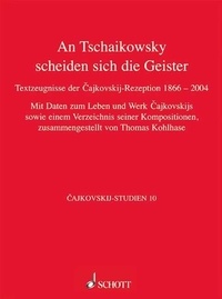 Thomas Kohlhase - Cajkovskij Studies Vol. 10 : An Tschaikowsky scheiden sich die Geister - Textzeugnisse der Cajkovskij-Rezeption von 1866 bis 2004. Vol. 10..