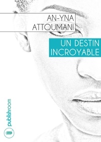 An-Yna Attoumani - Un destin incroyable - Nouvelle biographique.