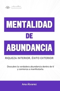  Ana Álvarez - Mentalidad de Abundancia. Riqueza Interior, Éxito Exterior.
