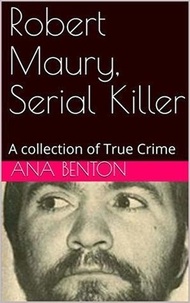  Ana Benson - Robert Maury, Serial Killer.