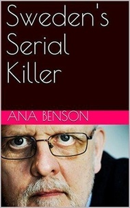  Ana Benson - Sweden's Serial Killer.