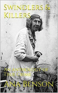 Swindlers &amp; Killers An Anthology of True Crime