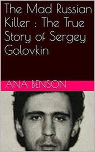  Ana Benson - The Mad Russian Killer : The True Story of Sergey Golovkin.