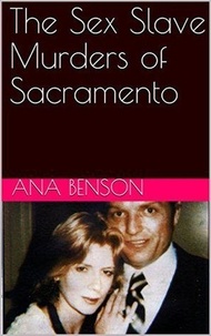  Ana Benson - The Sex Slave Murders of Sacramento.