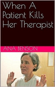  Ana Benson - When A Patient Kills Her Therapist.