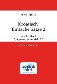  Ana Bilic - Kroatisch Einfache Sätze 2 zum Lehrbuch "Ja govorim hrvatski 2", Sprachniveau A2 - Kroatisch-leicht.com.