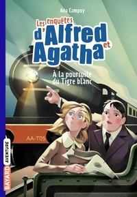 Ana Campoy - Les enquêtes d'Alfred et Agatha poche, Tome 05 - À la poursuite du Tigre blanc.