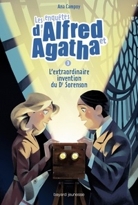Ana Campoy - Les enquêtes d'Alfred et Agatha Tome 3 : L'extraordinaire invention du Dr Sorenson.
