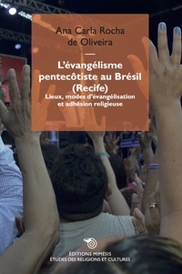 Ana Carla Rocha de Oliveira - L'évangélisme pentecôtiste au Brésil (Recife) - Lieux, modes d'évangélisation et adhésion religieuse.