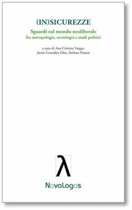 (In)Sicurezze. Sguardi sul mondo neoliberale. fra antropologia, sociologia e studi politici