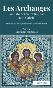 Ana Dos Santos - Les Archanges - Saint Michel, Saint Raphaël, Saint Gabriel - Demandez leur protection à chaque instant.