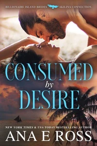 Consumed by Desire: Billionaire Island Brides - Book 2