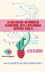  Ana Elizabeth Duarte Hernandez - La Era Virtual: Un mundo de algoritmos, bots e inteligencia artificial para ti - Espiritual, crecimiento personal, #2.