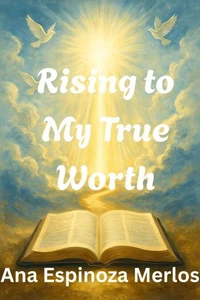 Rising to My True Worth