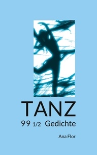 Ana Flor - Tanz - 99 1/2 Gedichte.