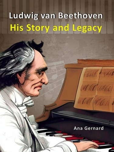  Ana Gernard - Ludwig van Beethoven: His Story and Legacy - Music World Composers, #5.
