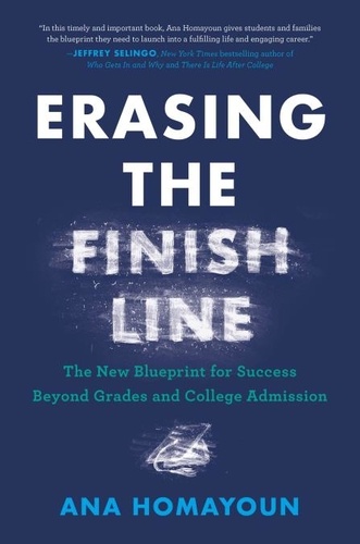 Erasing the Finish Line. The New Blueprint for Success Beyond Grades and College Admission