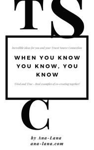  Ana-Lana Gilbert - When You Know You Know, You Know. - Truest Source Connection Series, #4.