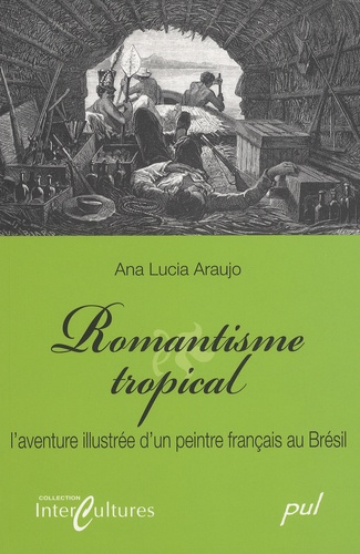 Ana Lucia Araujo - Romantisme tropical - L'aventure illustrée d'un peintre français au Brésil.