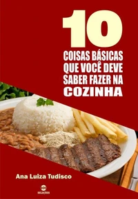 10 Coisas básicas que você deve saber fazer na cozinha