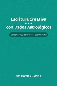 Escritura Creativa con Dados Astrológicos – Guia práctico de escritura astroliteraria