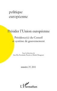 Ana Mar Fernandez Pasarin et Michel Mangenot - Politique européenne N° 35, 2011 : Présider l'Union européenne - Présidence(s) du Conseil et système de gouvernement.