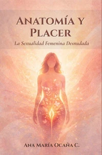 Anatomía y Placer:  La Sexualidad Femenina Desnudada
