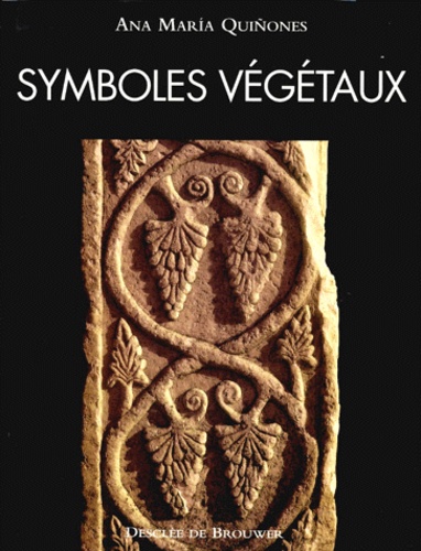Ana-Maria Quinones - Symboles Vegetaux. La Flore Sculptee Dans L'Art Medieval.