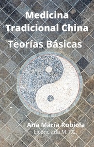  Ana María Robiola - Medicina Tradicional China  Teorías Básicas.
