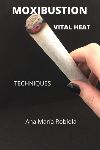  Ana María Robiola - MOXIBUSTION: Vital Heat.